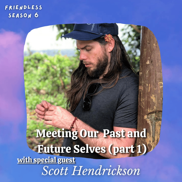 Meeting Our Past and Future Selves (part 1) (with special guest Scott Hendrickson) image