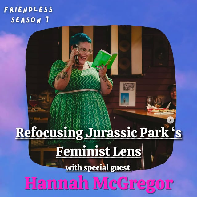 Refocusing Jurassic Park's Feminist Lens (with special guest Hannah McGregor) image