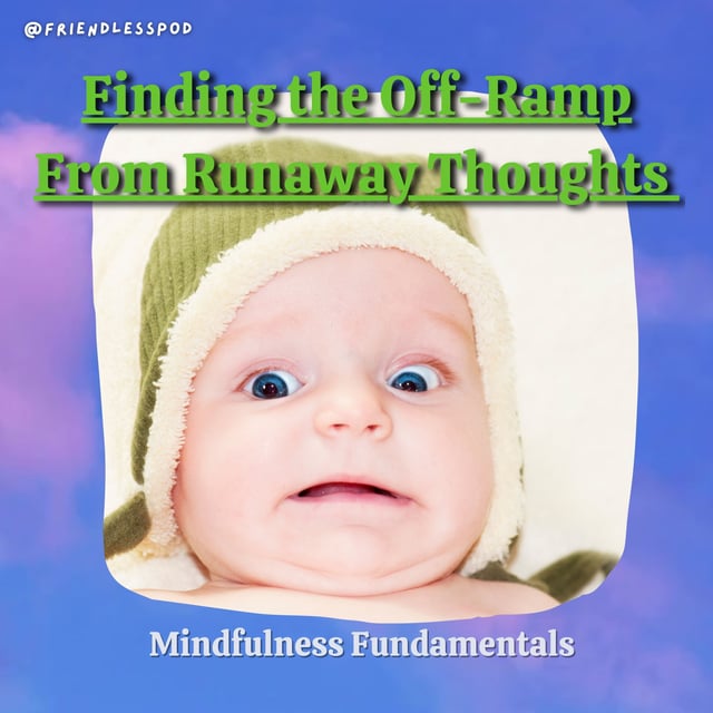 Finding the Off-Ramp From Runaway Thoughts (DBT Micro-Season — Mindfulness Part 1) image