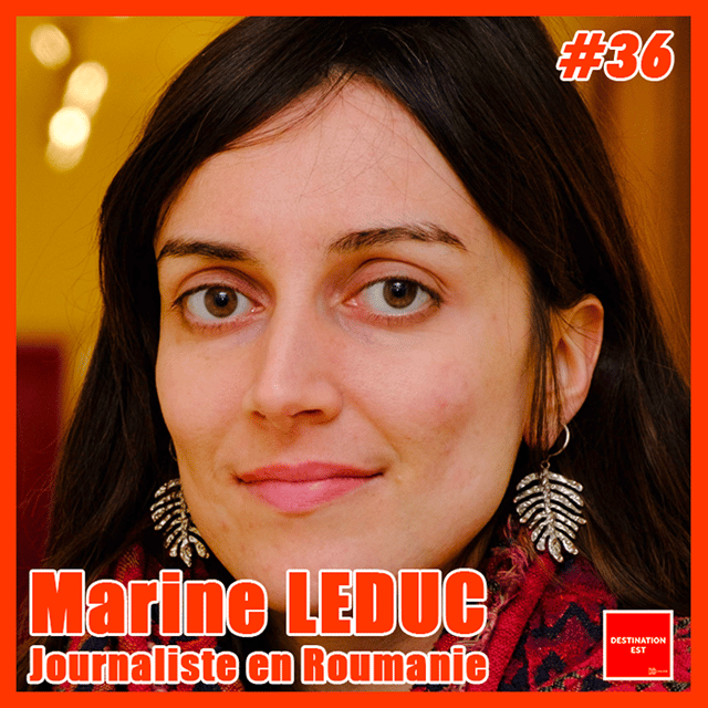 #36 Destination Est - Marine Leduc, journaliste en Roumanie 🇷🇴 image