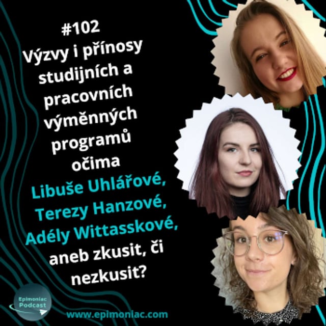 #102 Výzvy i přínosy studijních a pracovních výměnných programů očima Libuše Uhlářové, Terezy Hanzové, Adély Wittasskové, aneb zkusit, či nezkusit? image