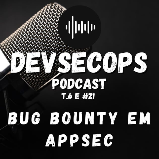 #06 - 21 - Bug Bounty em AppSec image