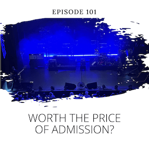 Episode 101: Worth the Price of Admission? image