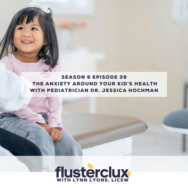 The Anxiety Around Your Kid's Health with Pediatrician Dr. Jessica Hochman image