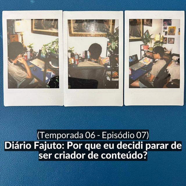 (S06E07) Diário Fajuto: Por que eu decidi parar de ser criador de conteúdo? image