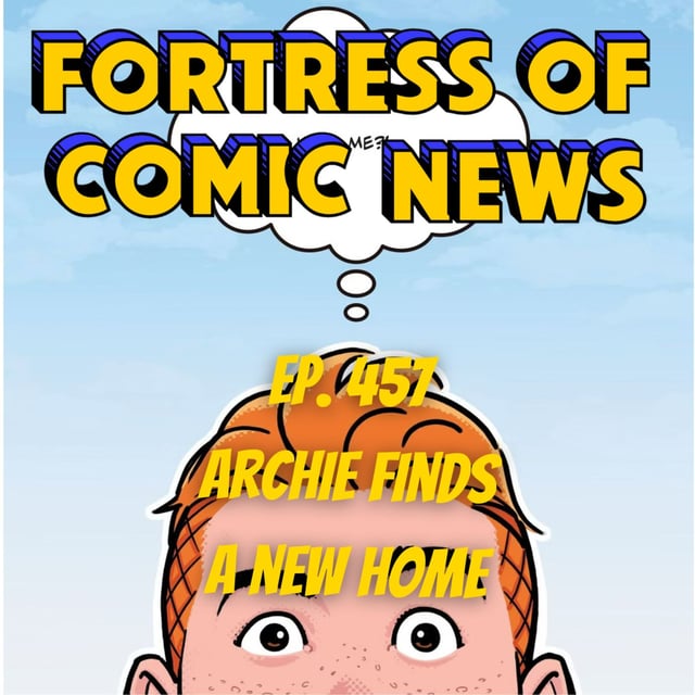 Fortress of Comic News Ep. 457: Archie Finds a New Home image