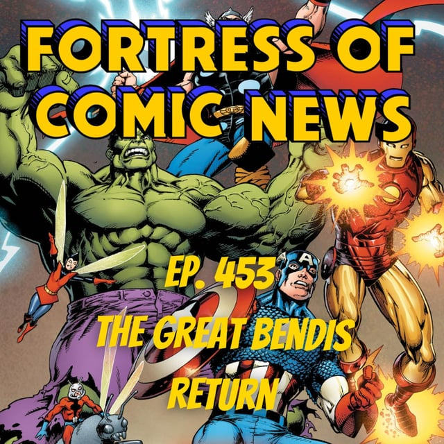 Fortress of Comic News Ep. 453: The Great Bendis Return image