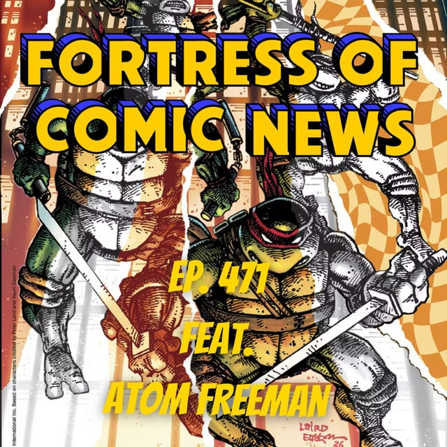 Fortress of Comic News Ep. 471 feat. Atom Freeman image