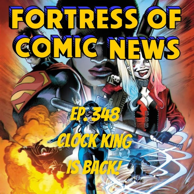 Fortress of Comic News Ep. 348: Clock King Is Back! image