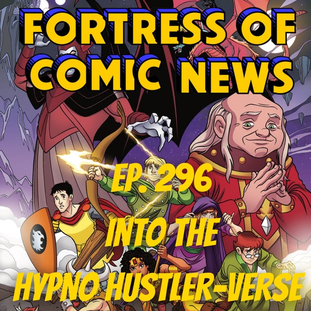 Fortress of Comic News Ep. 296: Into the Hypno Hustler-Verse image