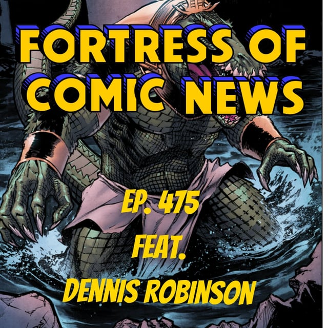 Fortress of Comic News Ep. 475 feat. Dennis Robinson image
