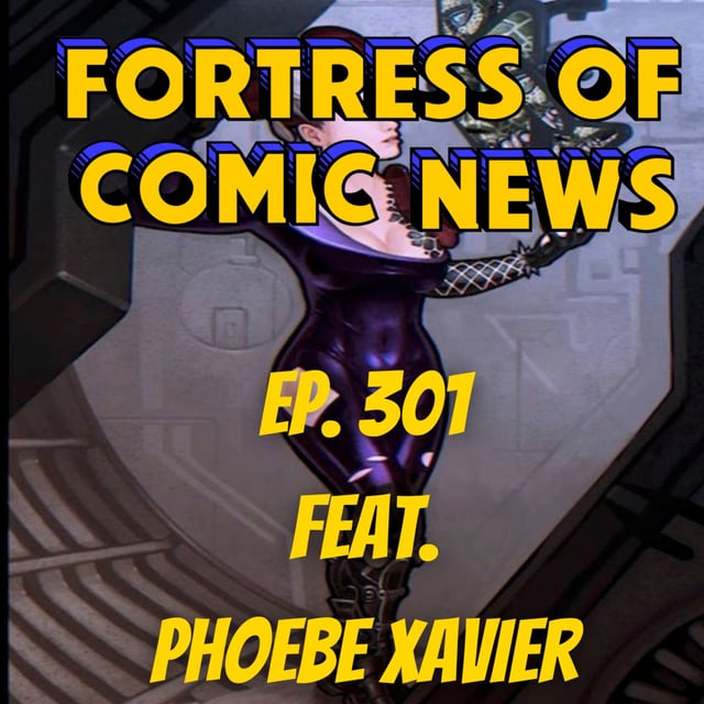Fortress of Comic News Ep. 301 feat. Phoebe Xavier image