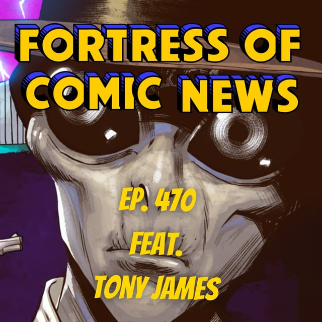 Fortress of Comic News Ep. 470 feat. Tony James image