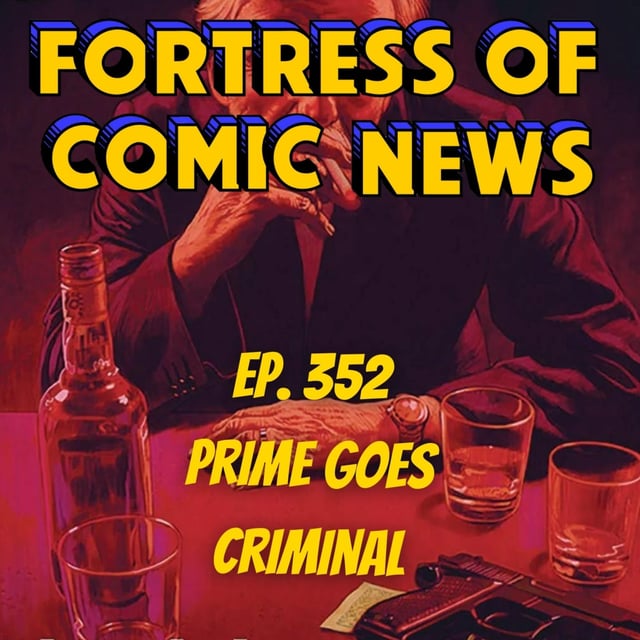 Fortress of Comic News Ep. 352: Prime Goes Criminal image