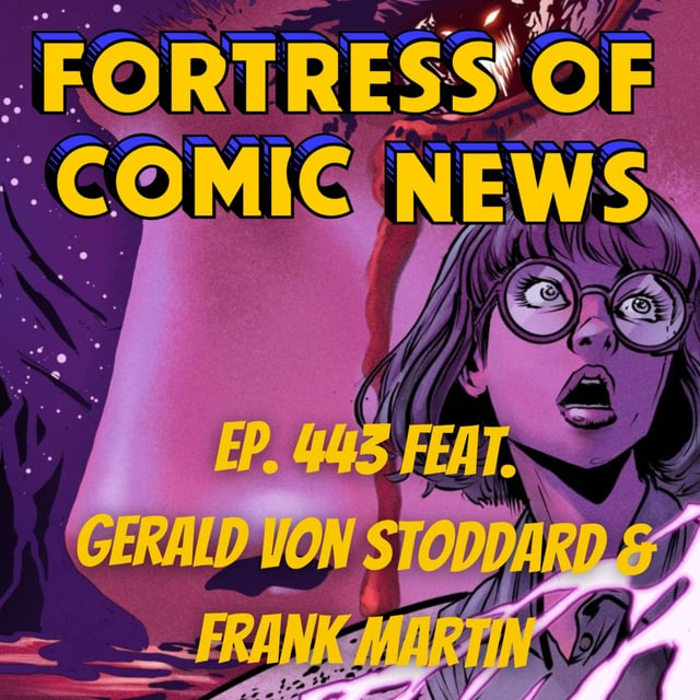 Fortress of Comic News Ep. 443 feat. Gerald Von Stoddard & Frank Martin image