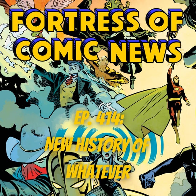 Fortress of Comic News Ep. 414: New History of Whatever image