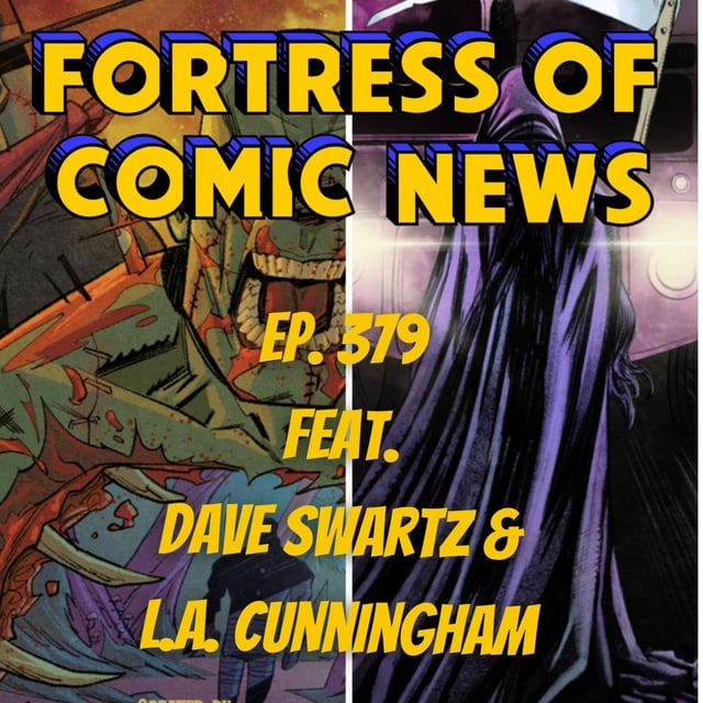 Fortress of Comic News Ep. 379 feat. Dave Swartz & L.A. Cunningham image