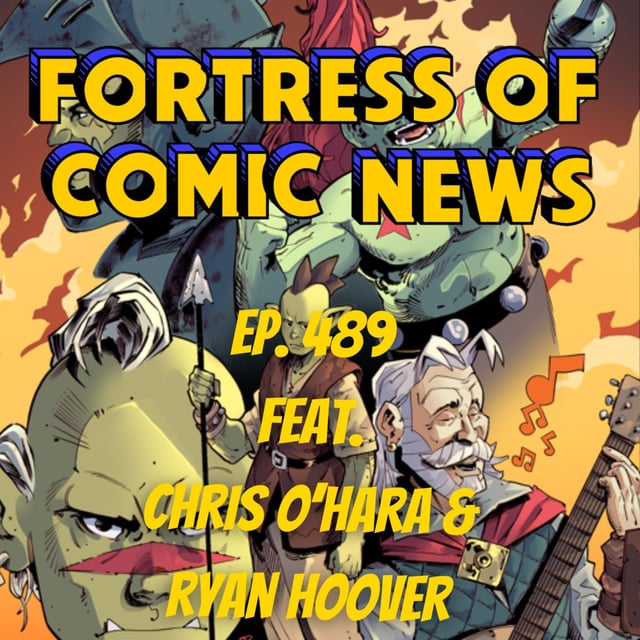 Fortress of Comic News Ep. 489 feat. Chris O'Hara & Ryan Hoover image