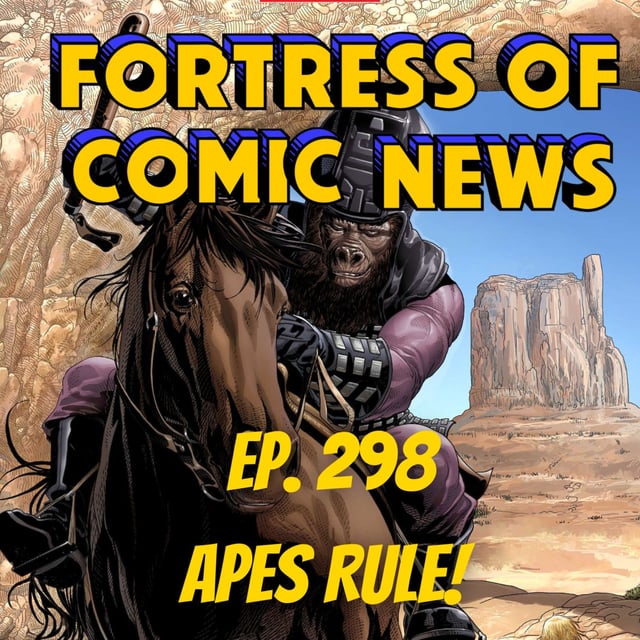 Fortress of Comic News Ep. 298: Apes Rule! image