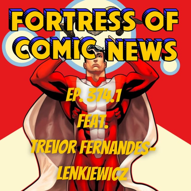 Fortress of Comic News Ep. 374.1 feat. Trevor Fernandes-Lenkiewicz image