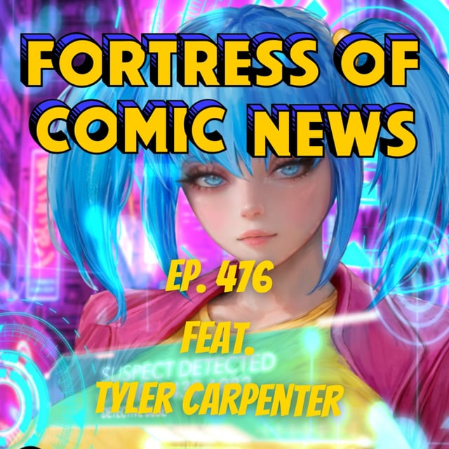 Fortress of Comic News Ep. 476 feat. Tyler Carpenter image