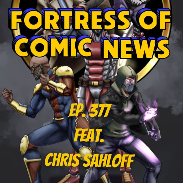 Fortress of Comic News Ep. 377 feat. Chris Sahloff image