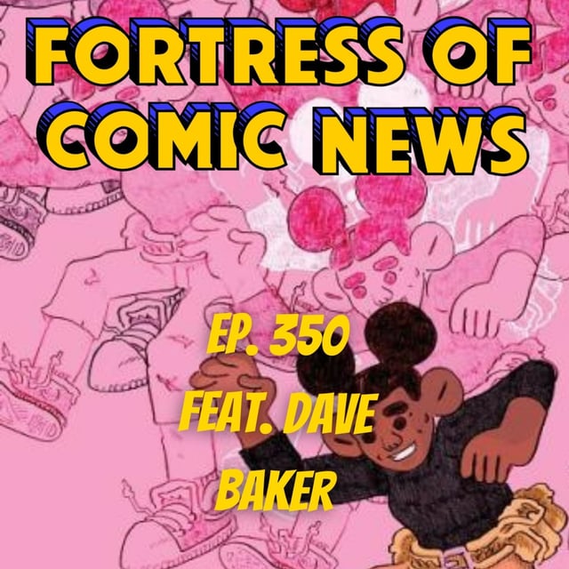 Fortress of Comic News Ep. 350 feat. Dave Baker image