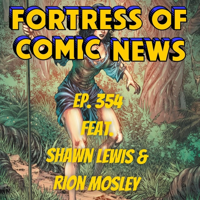 Fortress of Comic News Ep. 354 feat. Shawn Lewis & Rion Mosley image
