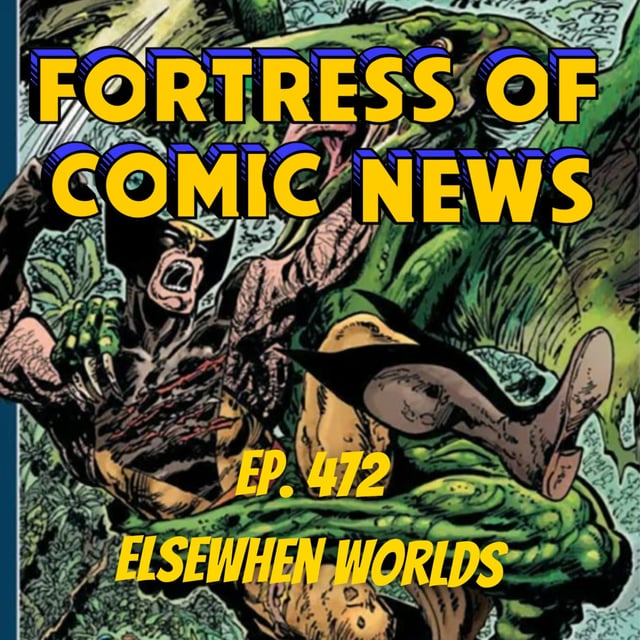 Fortress of Comic News Ep. 472: Elsewhen Worlds image
