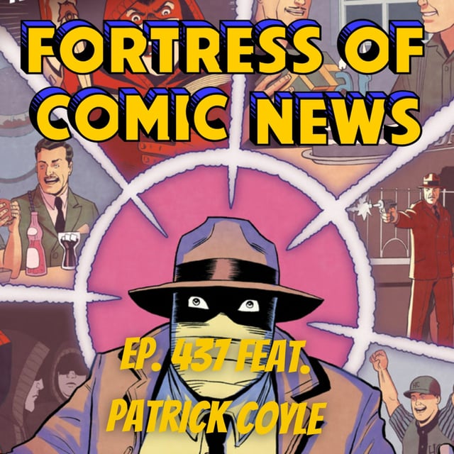 Fortress of Comic News Ep. 437 feat. Patrick Coyle image