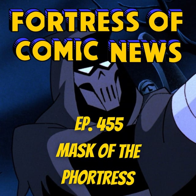 Fortress of Comic News Ep. 455: Mask of the Phortress image