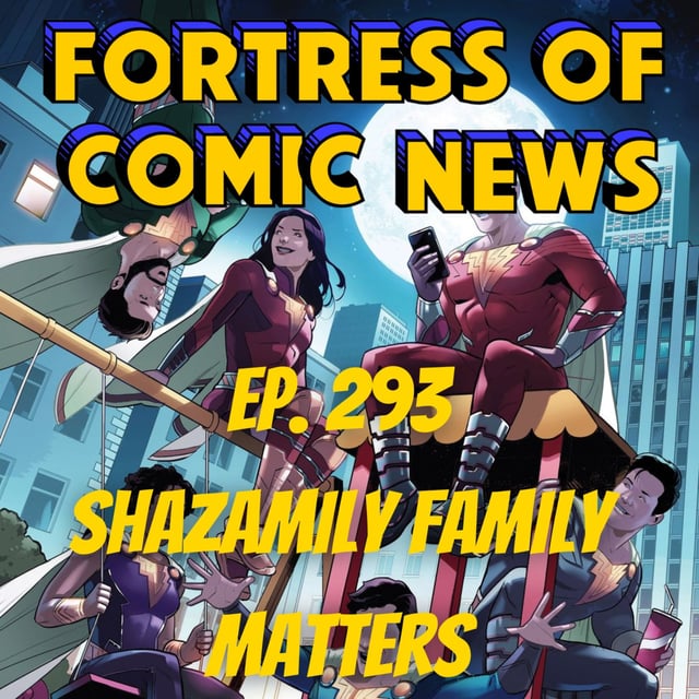 Fortress of Comic News Ep. 293: Shazamily Family Matters image