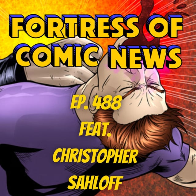 Fortress of Comic News Ep. 488 feat. Christopher Sahloff image