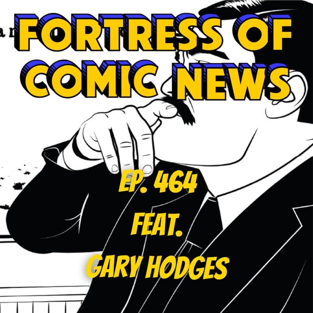 Fortress of Comic News Ep. 464 feat. Gary Hodges image