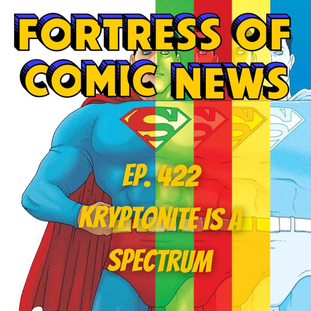 Fortress of Comic News Ep. 422: Kryptonite is a Spectrum image