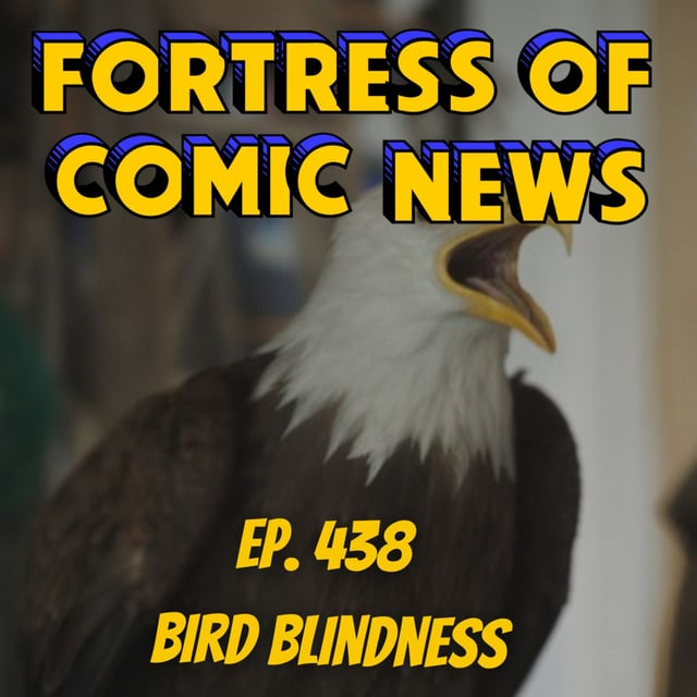 Fortress of Comic News Ep. 438: Bird Blindess image