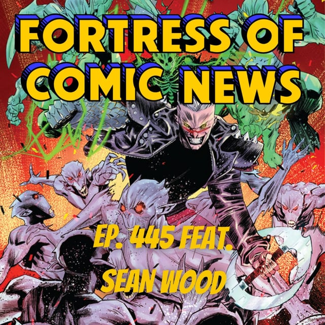 Fortress of Comic News Ep. 445 feat. Sean Wood image