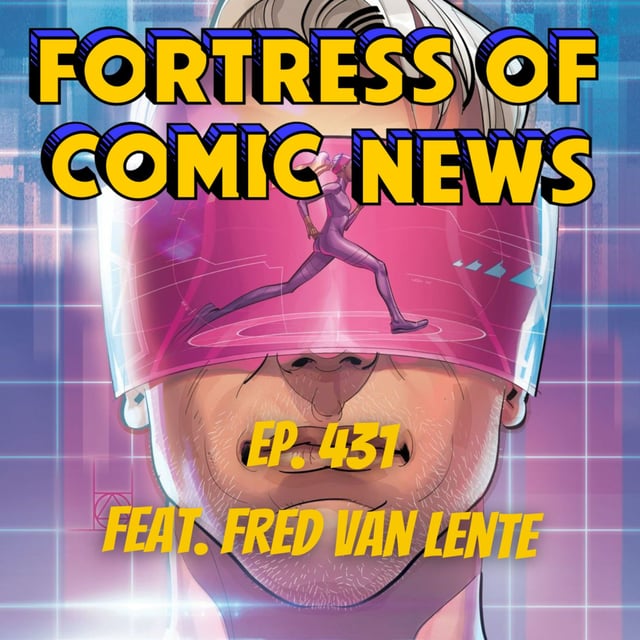 Fortress of Comic News Ep. 431 feat. Fred Van Lente image