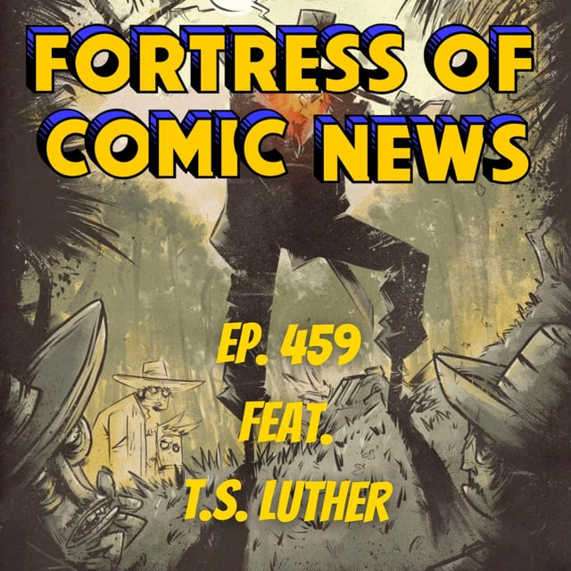 Fortress of Comic News Ep. 459 feat. T.S. Luther image