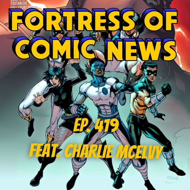 Fortress of Comic News Ep. 419 feat. Charlie McElvy image