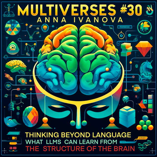 30| Thinking Beyond Language — Anna Ivanova on what LLMs can learn from the brain image