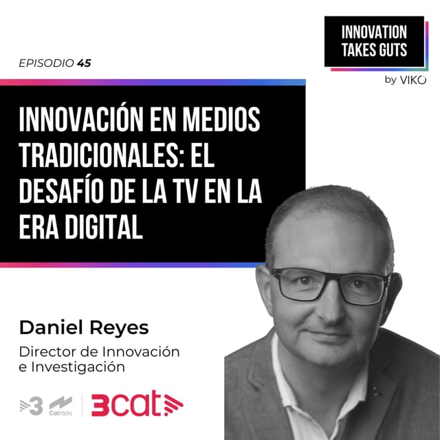 #45 Innovación en Medios Tradicionales: el desafío de la TV en la era digital | Daniel Reyes (Corporació Catalana de Mitjans Audiovisuals) image