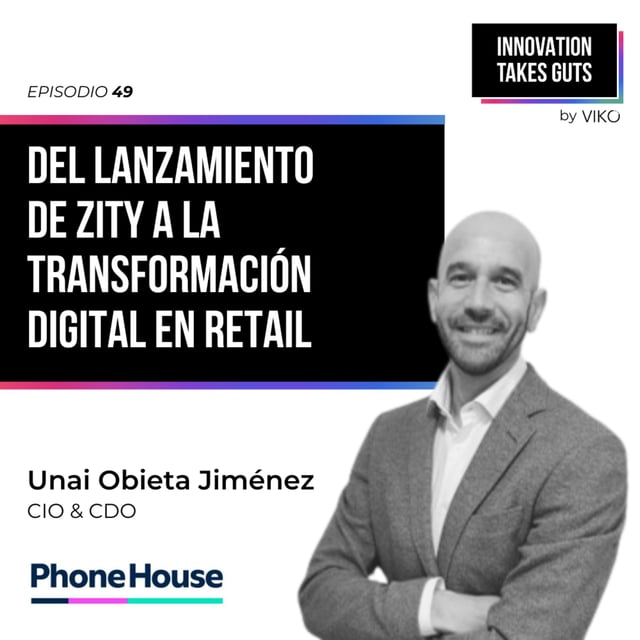 #49 Del lanzamiento de Zity a la transformación digital en retail - Unai Obieta (Phone House) image