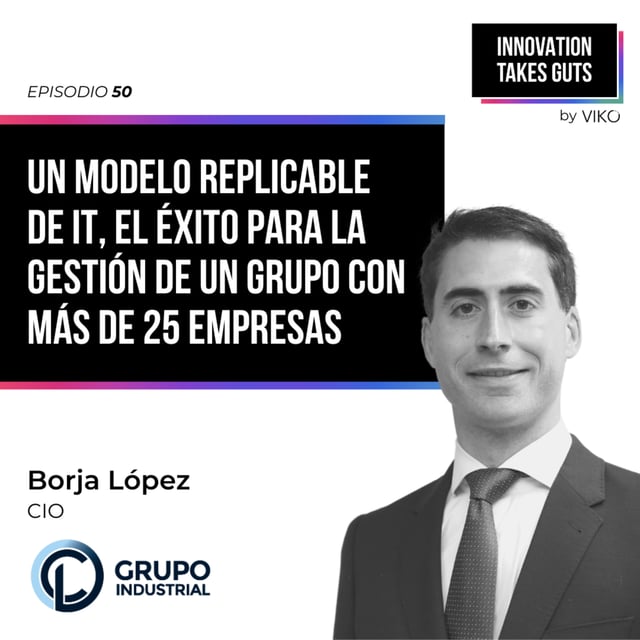 #50 Un modelo replicable de IT, el éxito para la gestión de un grupo con más de 25 empresas - Borja López (CL Grupo Industrial) image
