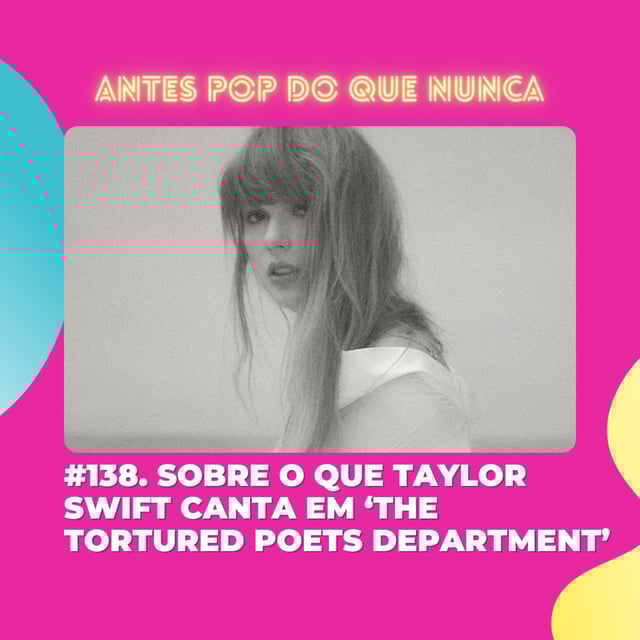#138. Sobre o que Taylor Swift canta em ‘The Tortured Poets Department’ image