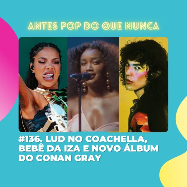 #136. Ludmilla no Coachella, bebê da IZA e novo álbum do Conan Gray image