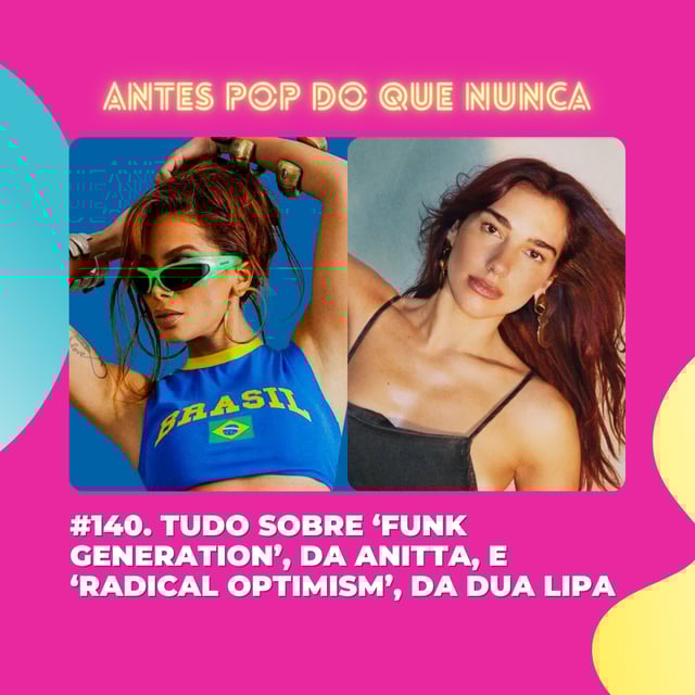 #140. Tudo sobre ‘Funk Generation’, da Anitta, e ‘Radical Optimism’, da Dua Lipa image
