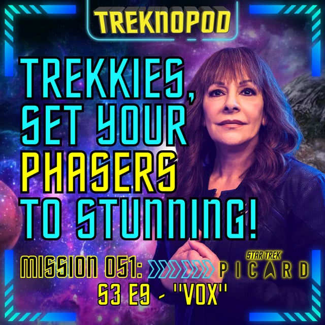 MISSION 051 - Trekkies, Set Your Phasers To Stunning! (Star Trek: Picard S3 E9 "Vox") image