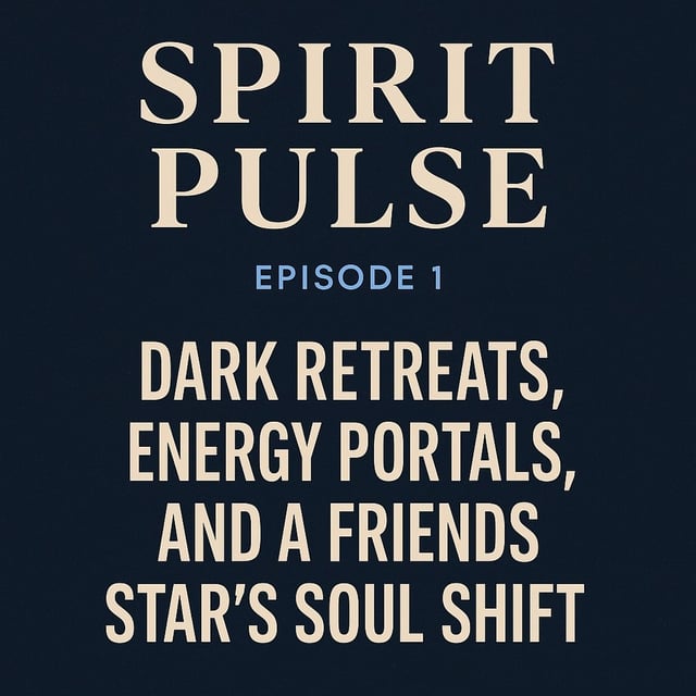 Spirit Pulse - Dark Retreats, Energy Portals, and a Friends Star’s Soul Shift image