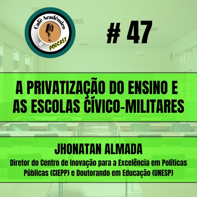 #47 - A PRIVATIZAÇÃO DO ENSINO E AS ESCOLAS CÍVICO-MILITARES - Jhonatan Almada, Diretor do Centro de Inovação para a Excelência em Políticas Públicas (CIEPP) e Doutorando em Educação (UNESP) image